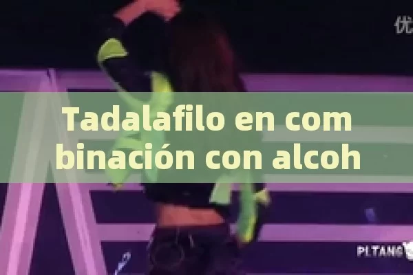 Tadalafilo en combinación con alcohol: comprensión de los riesgos y estrategias de seguridad