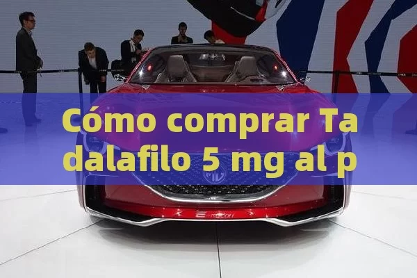 Cómo comprar Tadalafilo 5 mg al precio más bajo y disfrutar de las mejores opciones de relación calidad-precio - 